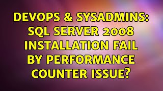 DevOps & SysAdmins: SQL Server 2008 installation fail by performance counter issue?