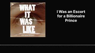 I Was an Escort for a Billionaire Prince | What It Was Like