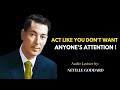 ACT LIKE YOU DON'T WANT ANYONE'S ATTENTION | NEVILLE GODDARD'S BEST MOTIVATIONAL VIDEO