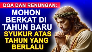 Doa dan Renungan Hari Ini. Syukur Atas Tahun Yang Berlalu. Mohon Berkat di Tahun Baru. Doa Katolik.