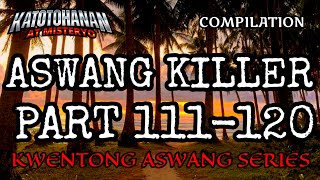 Aswang Killer Part 111-120 | Compilation (Kwentong Aswang Adventure Series)