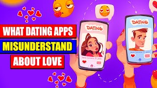 What Dating Apps Misunderstand About Love