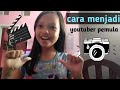 Cara menjadi youtuber pemula!! Gampang banget😜