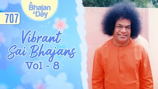 707 - Vibrant Sai Bhajans Vol - 8 | Sri Sathya Sai Bhajans