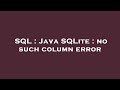 SQL : Java SQLite : no such column error
