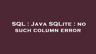 SQL : Java SQLite : no such column error