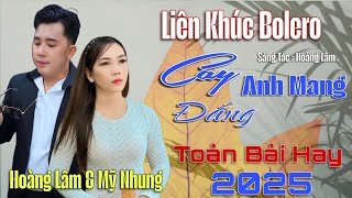 Liên Khúc Mới Bolero Song Ca 2025 - Cay Đắng Anh Mang - Hoàng Lâm & Mỹ Nhung