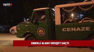 EMEKLİ ALBAY DEHŞET SAÇTI