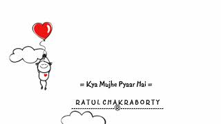 Kya Mujhe Pyaar Hai || Unplugged Cover || Ratul Chakraborty || KK ||  Pritam || Woh Lamhe||
