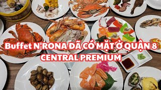 Sài Gòn: Buffet N'Rona với Hải sản, Sashimi, RẤT NHIỀU LOẠI CHÈ BÁNH đã có mặt ở CENTRAL PREMIUM Q.8