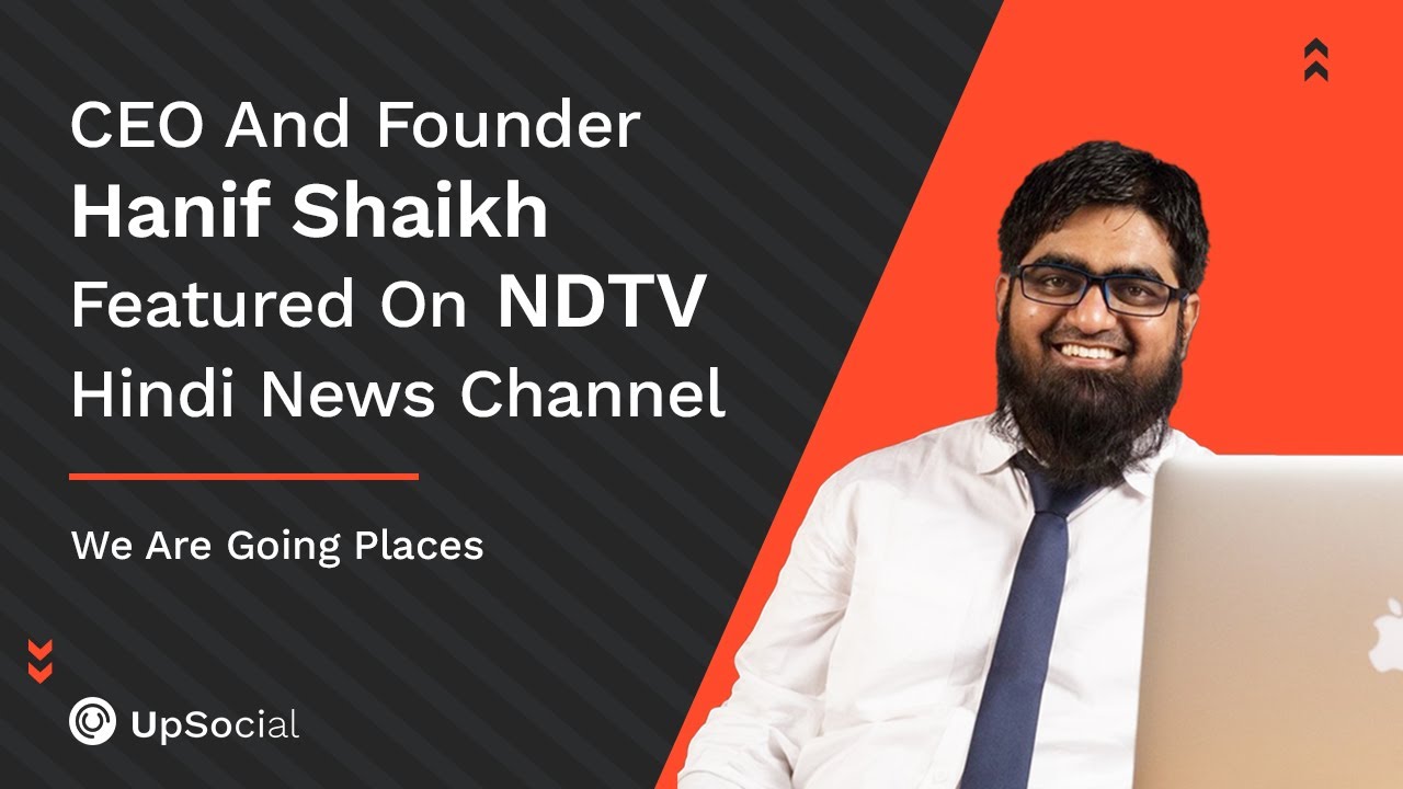 UpSocial Network CEO & Founder Hanif Shaikh On NDTV Hindi News Channel ...