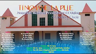 INGMANE LA PLIE | NONGTLUH MATHAN PRESBYTERY CE UNION| STANDING CHOIR |