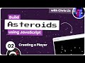 Build an Asteroids Game Using JavaScript #2 - Creating a Player