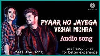 Pyaar ho jayega audio song |vishal Mishra |pyaar ho jayega lyrics song |#trending_song