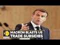 French President Emmanuel Macron blasts US trade subsidies, says 'it may split the West' | WION