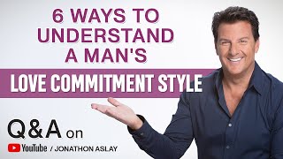 6 Ways To Understand A Man's Love Commitment Style (Q&A)