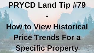 PRYCD Land Tip #79 - How to View Historical Price Trends For a Specific Property