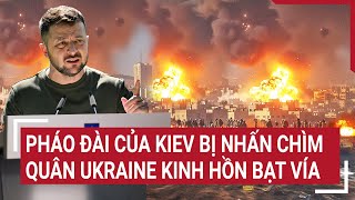 Điểm nóng thế giới: Pháo đài của Kiev bị nhấn chìm, quân Ukraine kinh hồn bạt vía