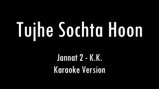 Tujhe Sochta Hoon | Jannat 2 | K.K. | Karaoke With Lyrics | Only Guitar Chords...