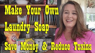 Make Your Own Laundry Soap ~ Save Money \u0026 Reduce Toxins