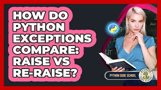 How Do Python Exceptions Compare: Raise Vs Re-raise? - Python Code School