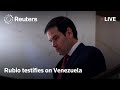 LIVE: Rubio testifies to Senate Foreign Relations committee on Venezuela