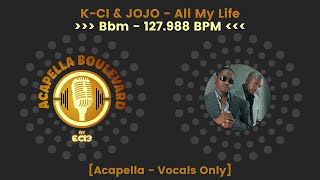 K-CI & JOJO - All My Life || [Acapella - Vocals Only] || [127.988 BPM - Bbm] || by EC13
