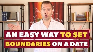 An Easy Way To Set Boundaries on a Date | Dating Advice for Women by Mat Boggs