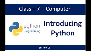 Class-7-Introducing Python-Session-05