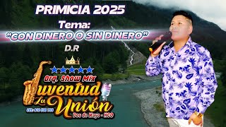 CON DINERO O SIN DINERO PRIMICIA 2025 - ORQUESTA SHOW MIX JUVENTUD LA UNIÓN