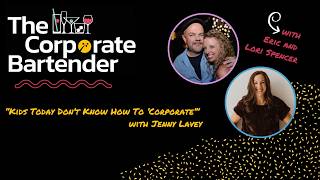 The Corporate Bartender - Kids Today Don't Know How To "Corporate" with Jenny Lavey