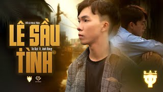 LỆ SẦU TÌNH | TÔ ĐẠT X ANH RỒNG | OFFICIAL MV