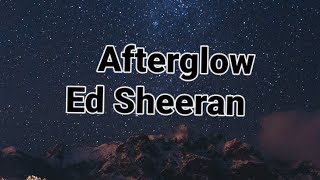 Afterglow Ed Sheeran lyrics
