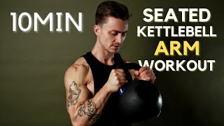 SEATED ARM KETTLEBELL WORKOUT // 10 minute, for limited mobility