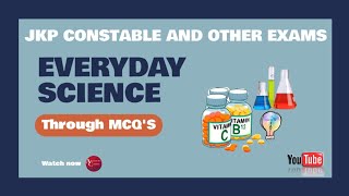 EVERYDAY SCIENCE | MCQ CUM REVISION |PART 1 | JKP CONSTABLE |JKSSB |