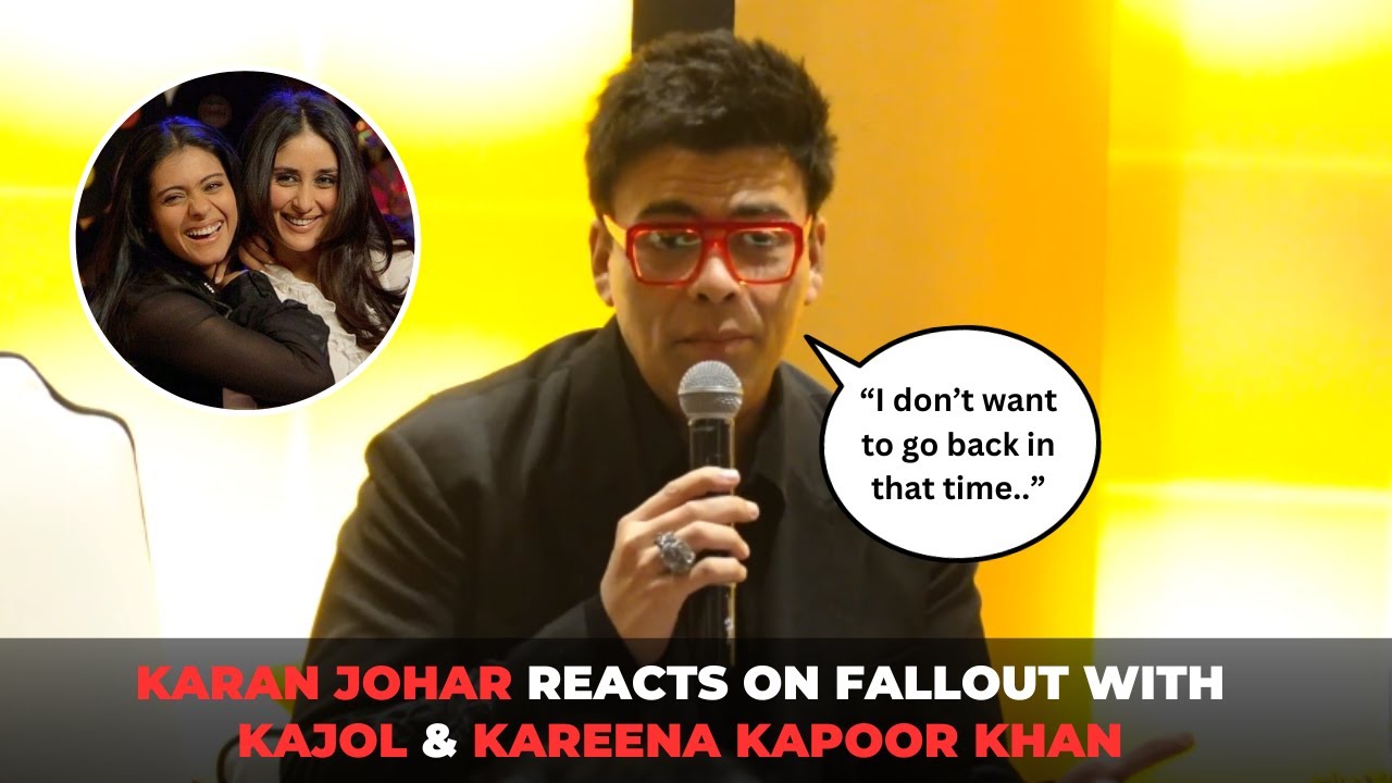 Karan Johar Reacts On Fallout With Kajol & Kareena Kapoor Khan - YouTube