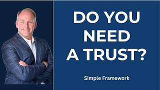 Do You Really Need a Living Trust? A Simple Decision Framework