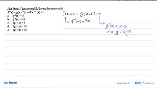 Jika fungsi f dan g memiliki invers dan memenuhi f(2x)=g(x-5), maka f^(-1)(x)= ...