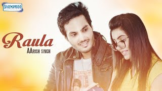 Raula : Aarish Singh (Full Video) | Latest Punjabi Song 2018 | Desi Munda | Shemaroo Punjabi