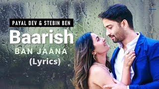 Baarish Ban Jaana (Lyrics) - Stebin Ben,  Payal Dev | Shaheer Sheikh, Hina Khan | Kunaal Verma