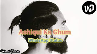 Aashiqui Ka Gum || WhatsApp status || Lyrics