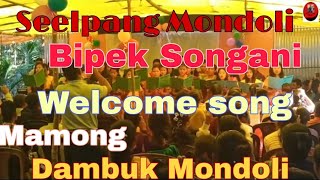 Seelpang Mondoli Bipek Songani Welcome song,