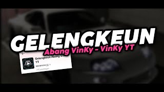 GELENGKEUN ABANG VINKY - VinKy YT