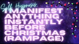 🎄 I MANIFEST ANYTHING INSTANTLY BEFORE CHRISTMAS (RAMPAGE) 💫