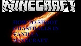 How to shoot Ghastballs in vanilla minecraft