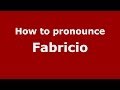 How to pronounce Fabricio (Brazilian Portuguese/Brazil)  - PronounceNames.com