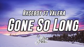 Rxseboy - Gone So Long (Lyrics) ft. Valera