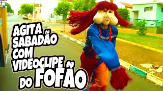 AGITA SABADÃO COM VIDEOCLIPE DO FOFÃO!