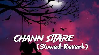 Chann Sitare ( Slowed+Reverb) Oye Makhna | Ammy Virk | New Punjabi Songs |