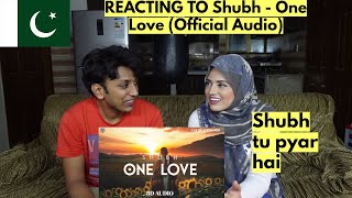 Shubh - One Love (Official Audio) | PAKISTANIS REACTION |